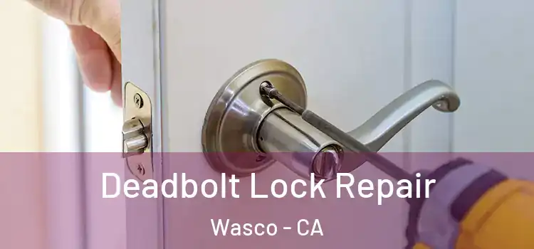 Deadbolt Lock Repair Wasco - CA
