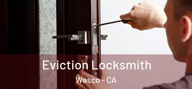  Eviction Locksmith Wasco - CA
