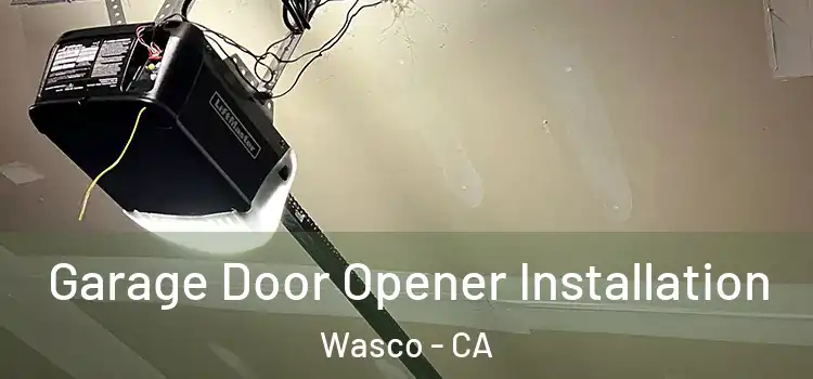  Garage Door Opener Installation Wasco - CA