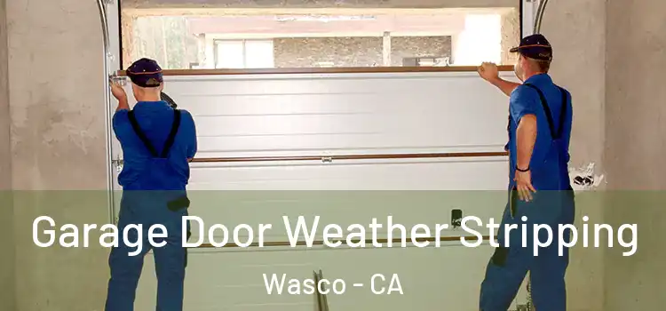  Garage Door Weather Stripping Wasco - CA