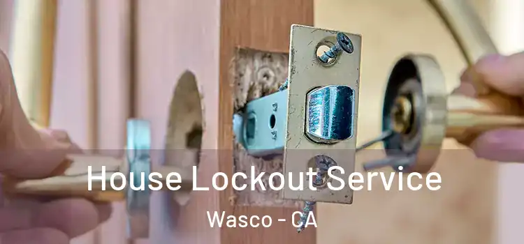  House Lockout Service Wasco - CA