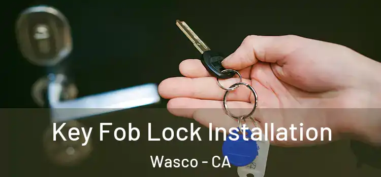 Key Fob Lock Installation Wasco - CA