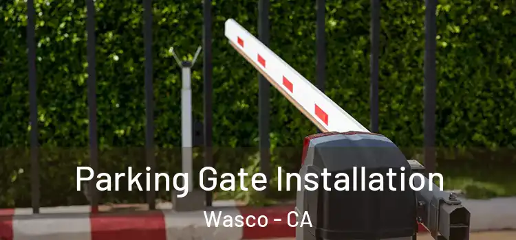 Parking Gate Installation Wasco - CA